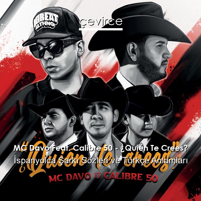 MC Davo Feat. Calibre 50 – ¿Quién Te Crees? İspanyolca Sözleri Türkçe Anlamları