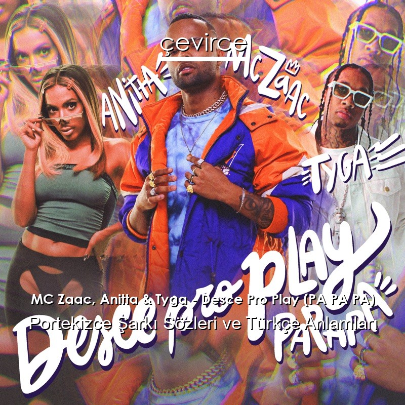 MC Zaac, Anitta & Tyga – Desce Pro Play (PA PA PA) Portekizce Sözleri Türkçe Anlamları