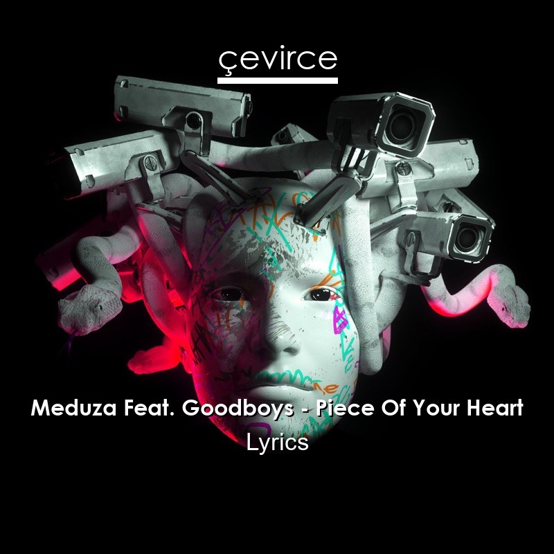 Meduza Feat. Goodboys – Piece Of Your Heart Lyrics