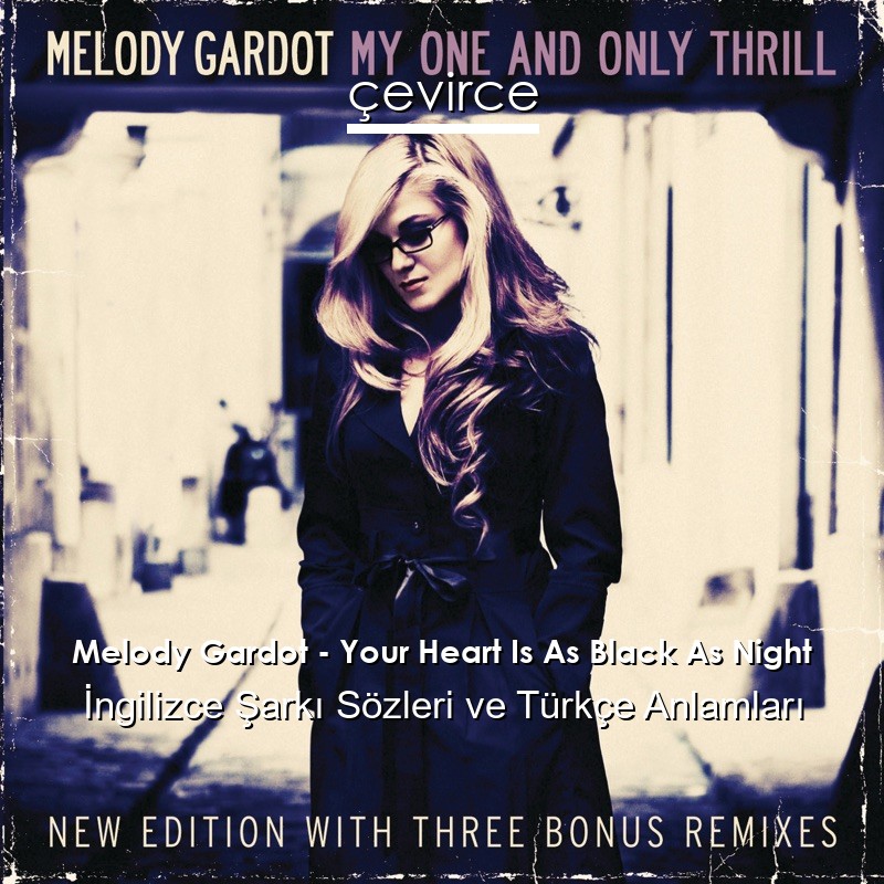 Melody Gardot – Your Heart Is As Black As Night İngilizce Sözleri Türkçe Anlamları