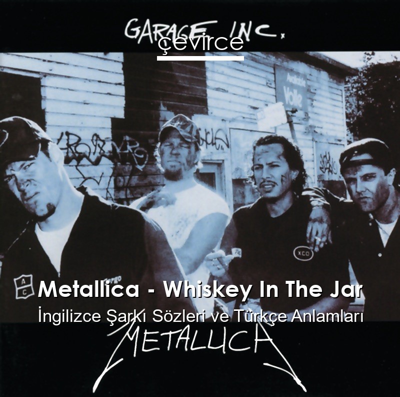 Metallica – Whiskey In The Jar İngilizce Sözleri Türkçe Anlamları