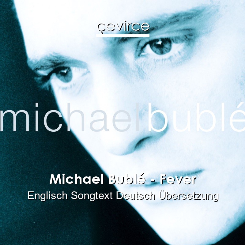 Michael Bublé – Fever Englisch Songtext Deutsch Übersetzung