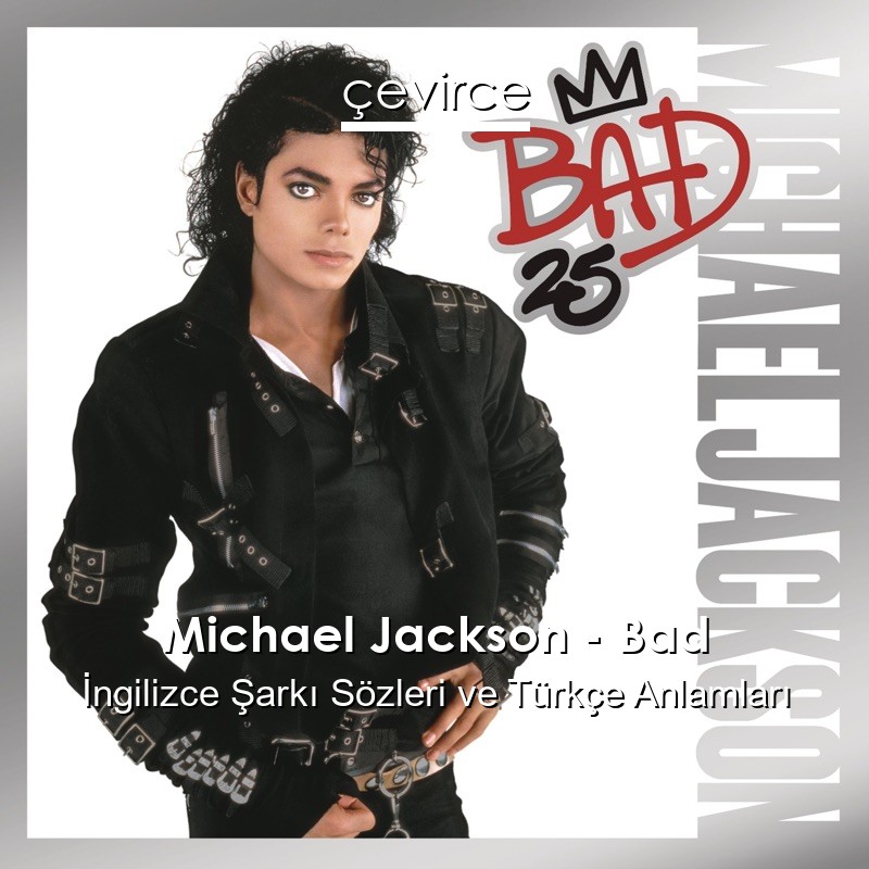 Michael Jackson – Bad İngilizce Sözleri Türkçe Anlamları