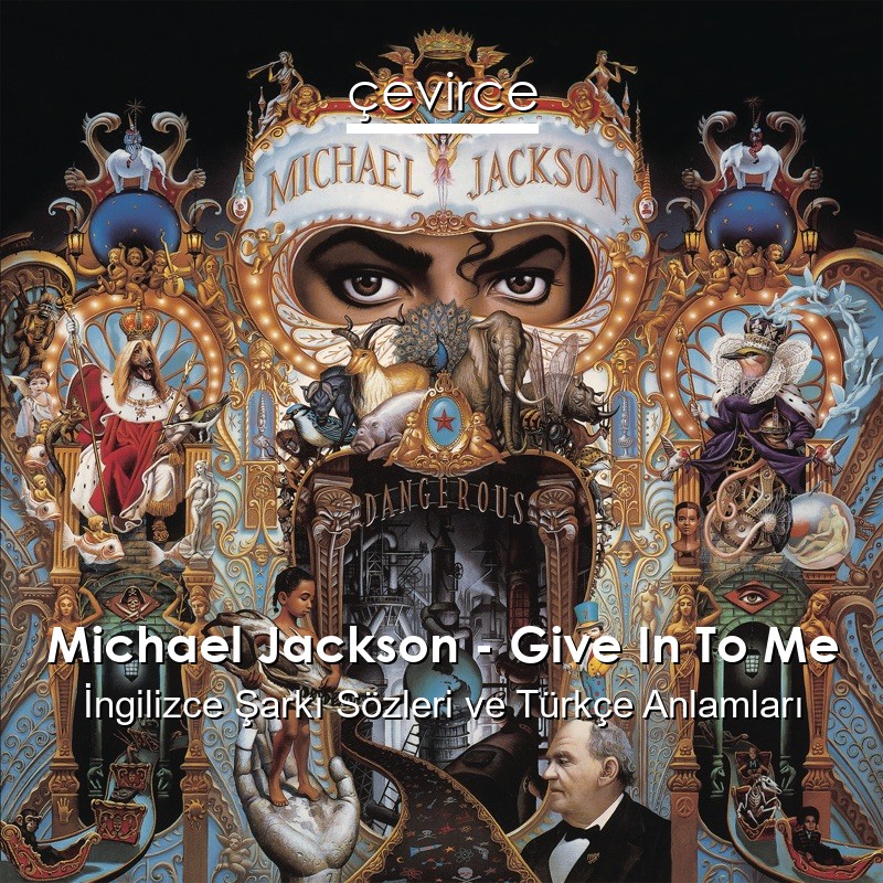 Michael Jackson – Give In To Me İngilizce Sözleri Türkçe Anlamları