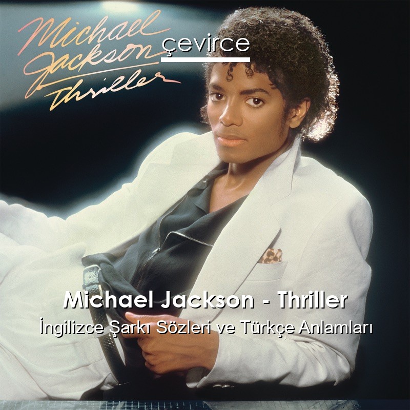 Michael Jackson – Thriller İngilizce Sözleri Türkçe Anlamları