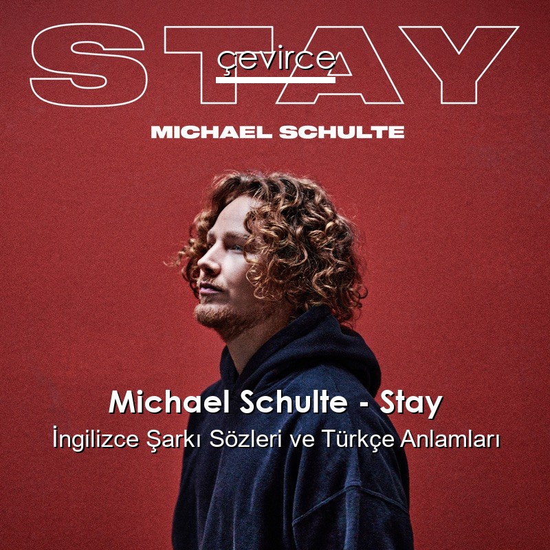 Michael Schulte – Stay İngilizce Sözleri Türkçe Anlamları