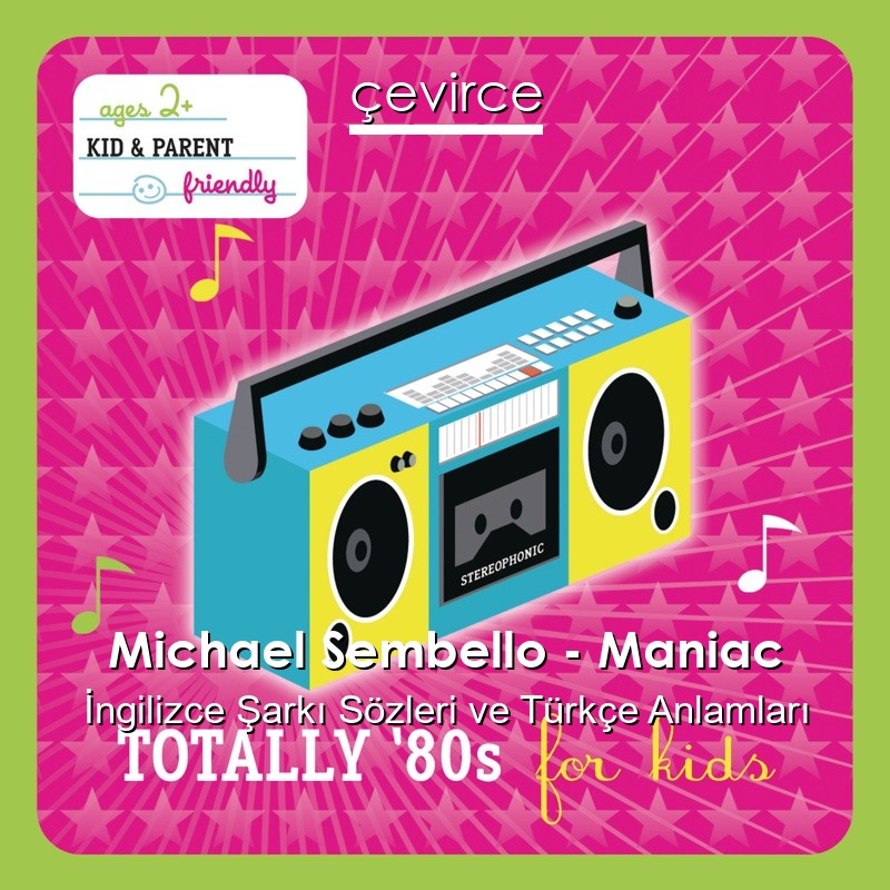 Michael Sembello – Maniac İngilizce Sözleri Türkçe Anlamları