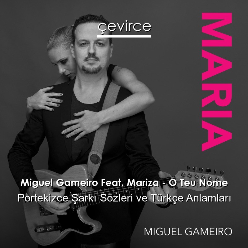 Miguel Gameiro Feat. Mariza – O Teu Nome Portekizce Sözleri Türkçe Anlamları