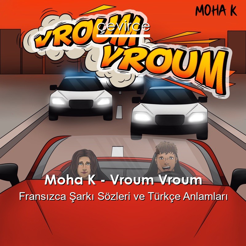 Moha K – Vroum Vroum Fransızca Sözleri Türkçe Anlamları