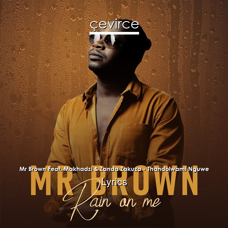 Mr Brown Feat. Makhadzi & Zanda Zakuza – Thandolwami Nguwe Lyrics