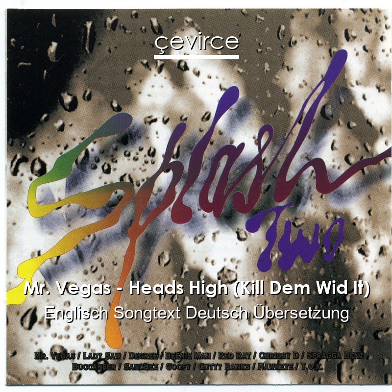 Mr. Vegas – Heads High (Kill Dem Wid It) Englisch Songtext Deutsch Übersetzung