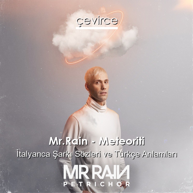 Mr.Rain – Meteoriti İtalyanca Sözleri Türkçe Anlamları