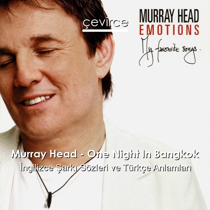 Murray Head – One Night In Bangkok İngilizce Sözleri Türkçe Anlamları