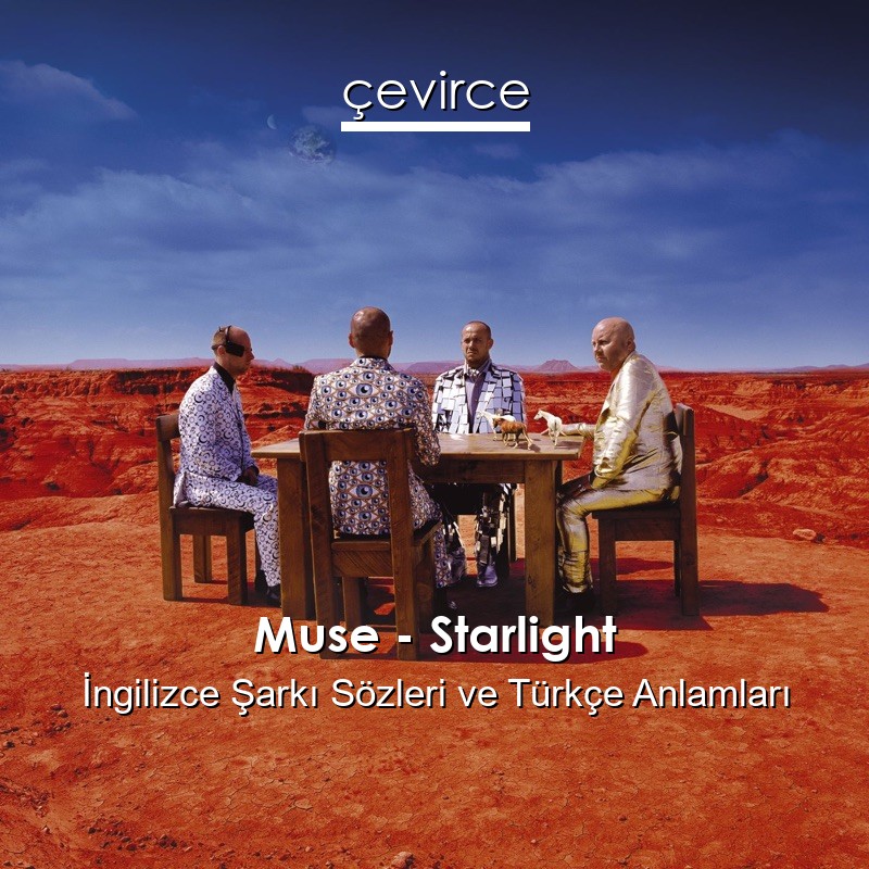 Muse – Starlight İngilizce Sözleri Türkçe Anlamları