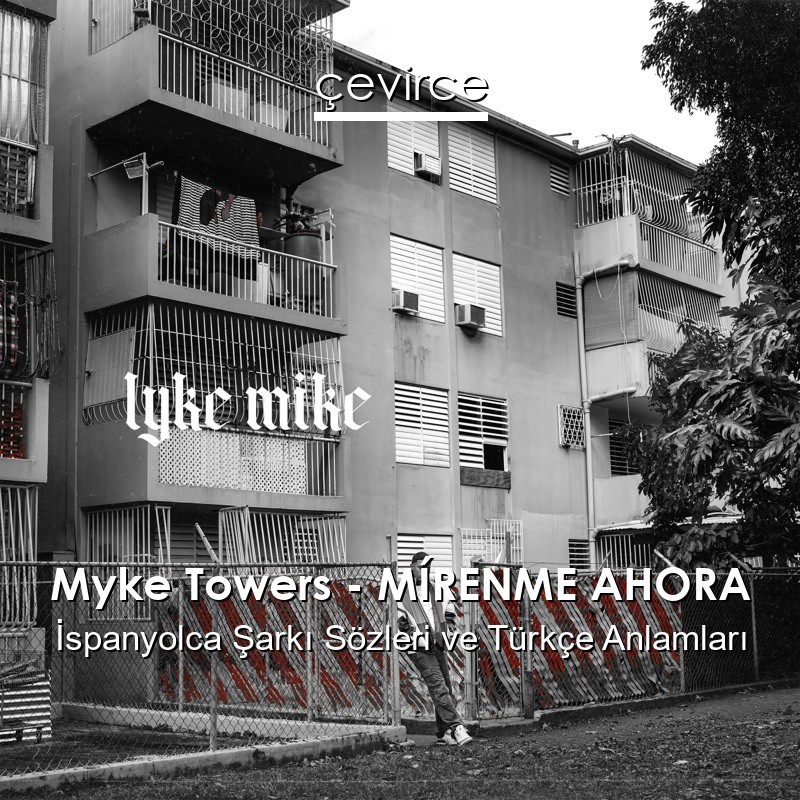 Myke Towers – MÍRENME AHORA İspanyolca Sözleri Türkçe Anlamları