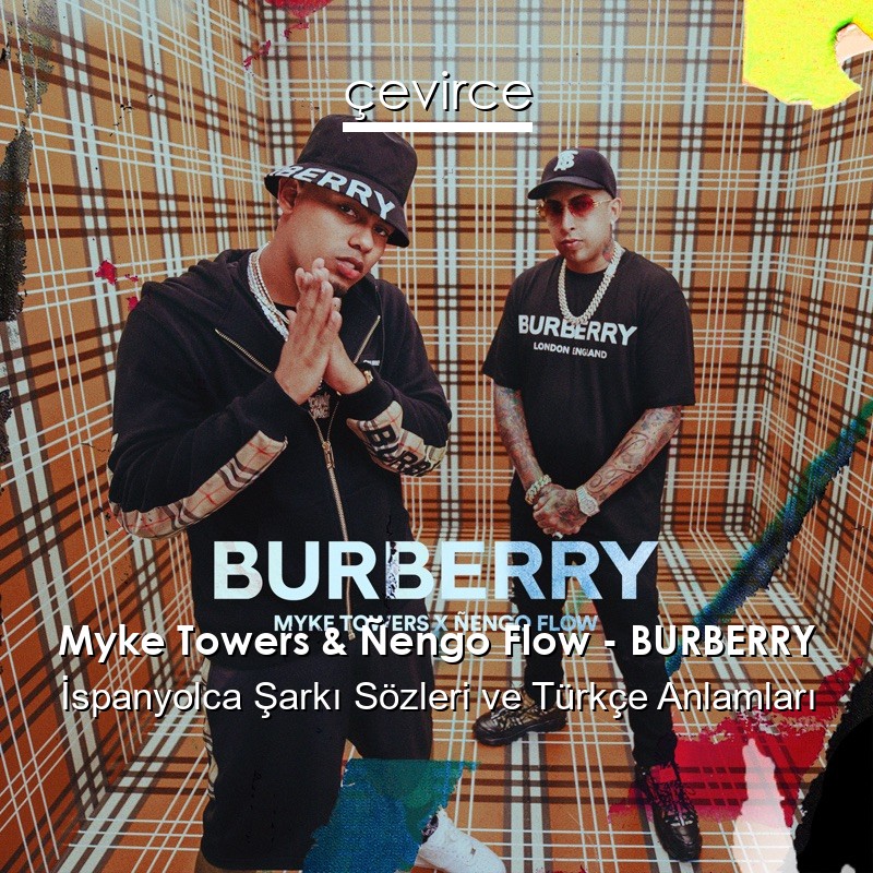 Myke Towers & Ñengo Flow – BURBERRY İspanyolca Sözleri Türkçe Anlamları