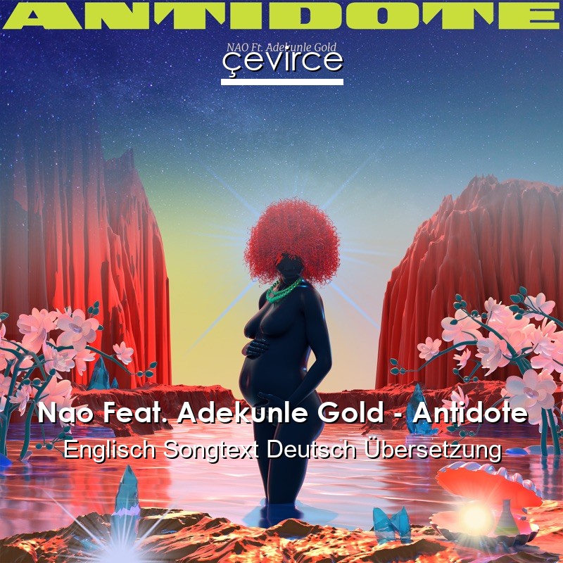 Nao Feat. Adekunle Gold – Antidote Englisch Songtext Deutsch Übersetzung