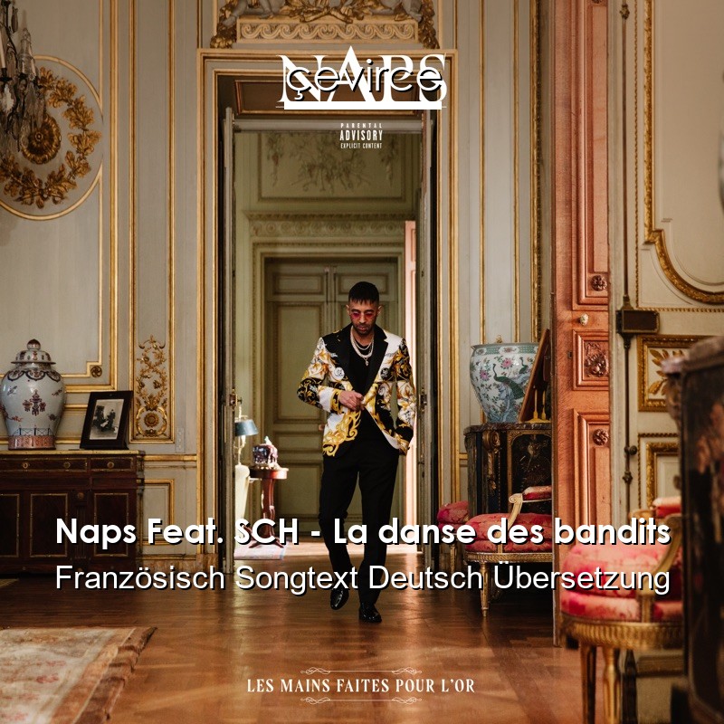 Naps Feat. SCH – La danse des bandits Französisch Songtext Deutsch Übersetzung