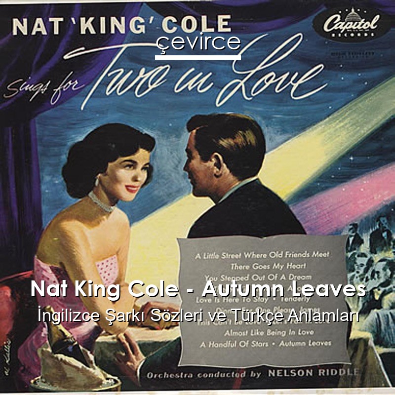 Nat King Cole – Autumn Leaves İngilizce Sözleri Türkçe Anlamları