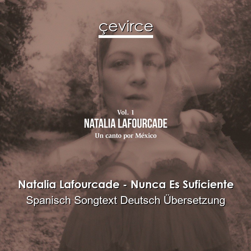 Natalia Lafourcade – Nunca Es Suficiente Spanisch Songtext Deutsch Übersetzung