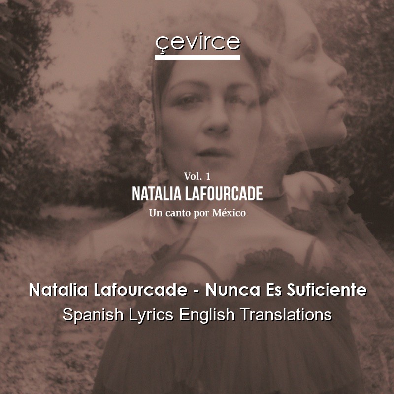 Natalia Lafourcade – Nunca Es Suficiente Spanish Lyrics English Translations