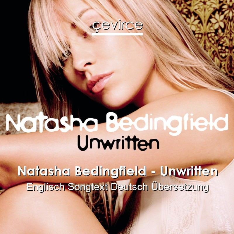 Natasha Bedingfield – Unwritten Englisch Songtext Deutsch Übersetzung