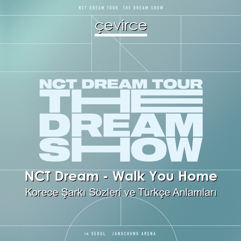 NCT Dream – Walk You Home Korece Sözleri Türkçe Anlamları