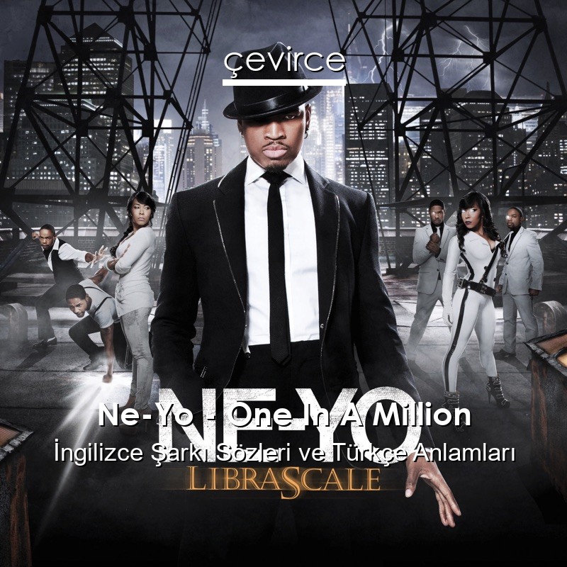 Ne-Yo – One In A Million İngilizce Sözleri Türkçe Anlamları