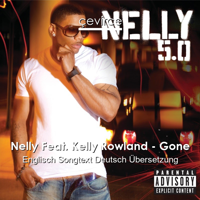 Nelly Feat. Kelly Rowland – Gone Englisch Songtext Deutsch Übersetzung