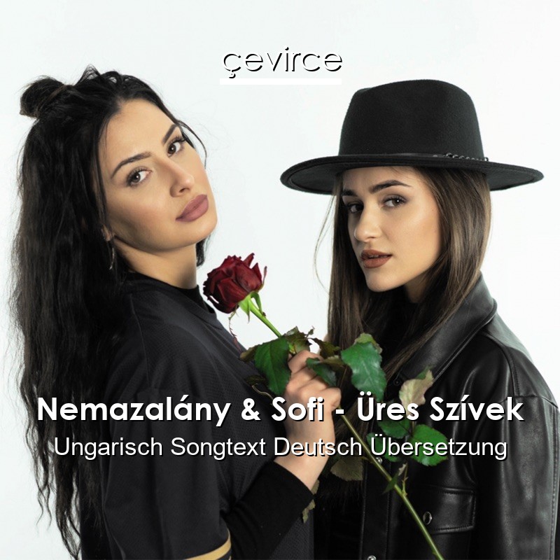 Nemazalány & Sofi – Üres Szívek Ungarisch Songtext Deutsch Übersetzung