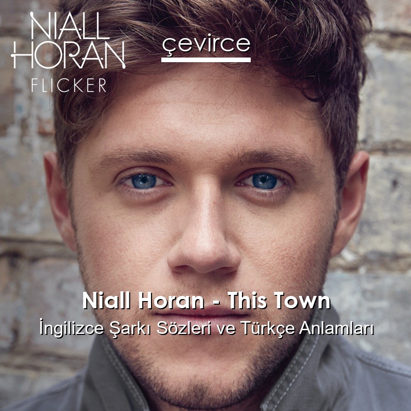 Niall Horan – This Town İngilizce Sözleri Türkçe Anlamları