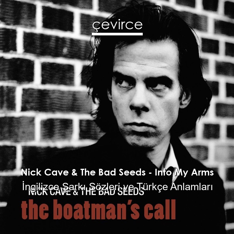 Nick Cave & The Bad Seeds – Into My Arms İngilizce Sözleri Türkçe Anlamları