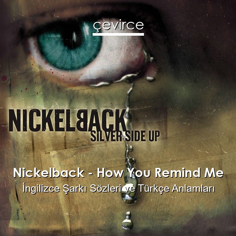 Nickelback – How You Remind Me İngilizce Sözleri Türkçe Anlamları