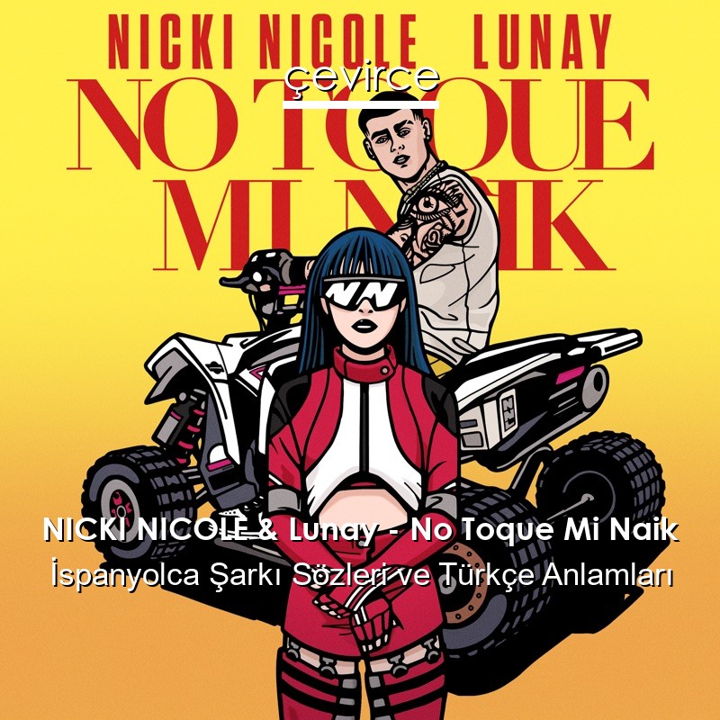 NICKI NICOLE & Lunay – No Toque Mi Naik İspanyolca Sözleri Türkçe Anlamları