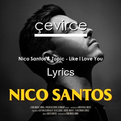 Nico Santos & Topic – Like I Love You Lyrics