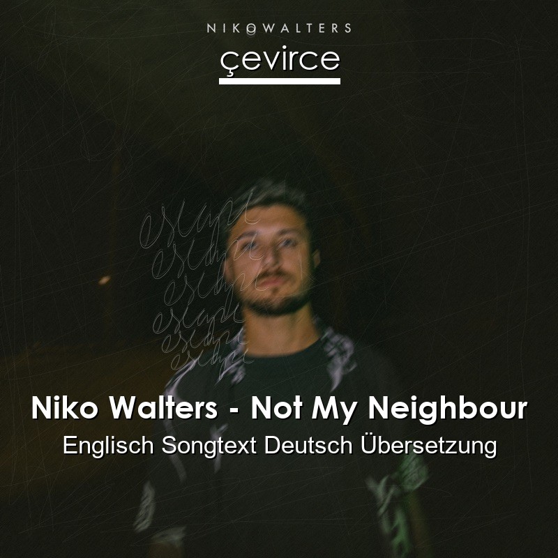 Niko Walters – Not My Neighbour Englisch Songtext Deutsch Übersetzung