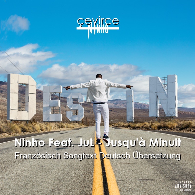 Ninho Feat. JuL – Jusqu’à Minuit Französisch Songtext Deutsch Übersetzung