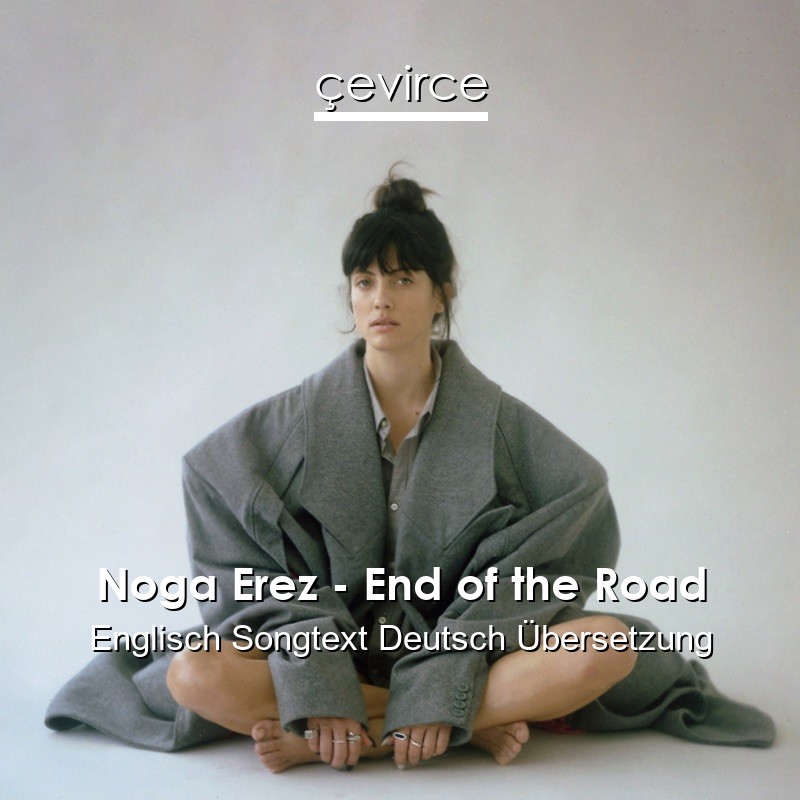 Noga Erez – End of the Road Englisch Songtext Deutsch Übersetzung