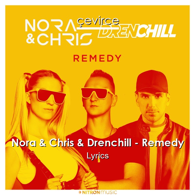 Nora & Chris & Drenchill – Remedy Lyrics