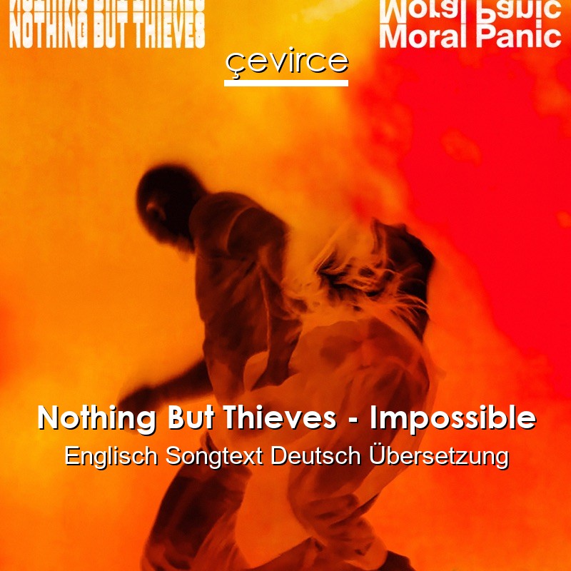 Nothing But Thieves – Impossible Englisch Songtext Deutsch Übersetzung