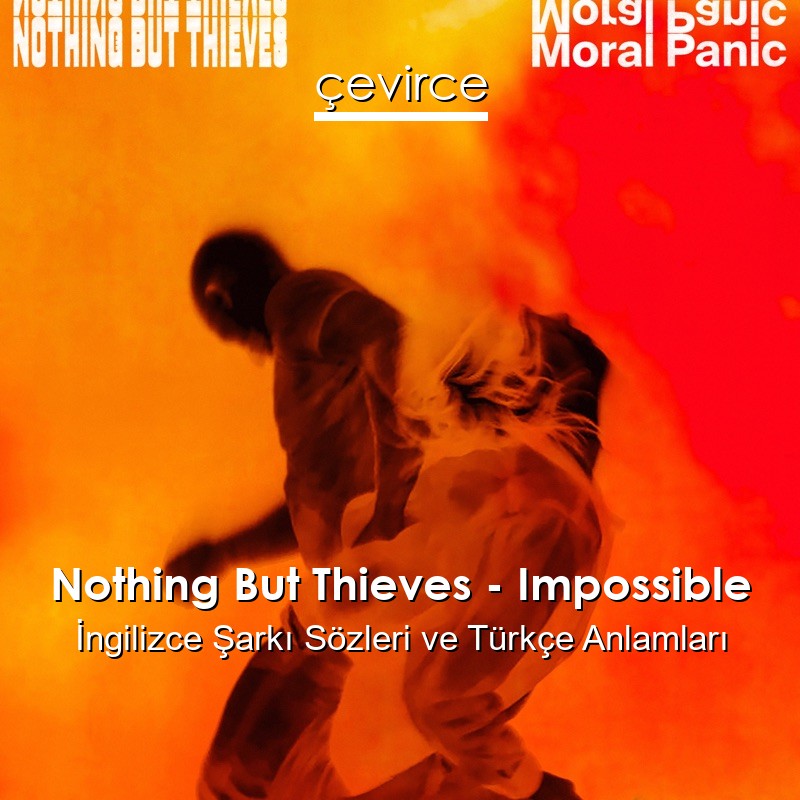 Nothing But Thieves – Impossible İngilizce Sözleri Türkçe Anlamları