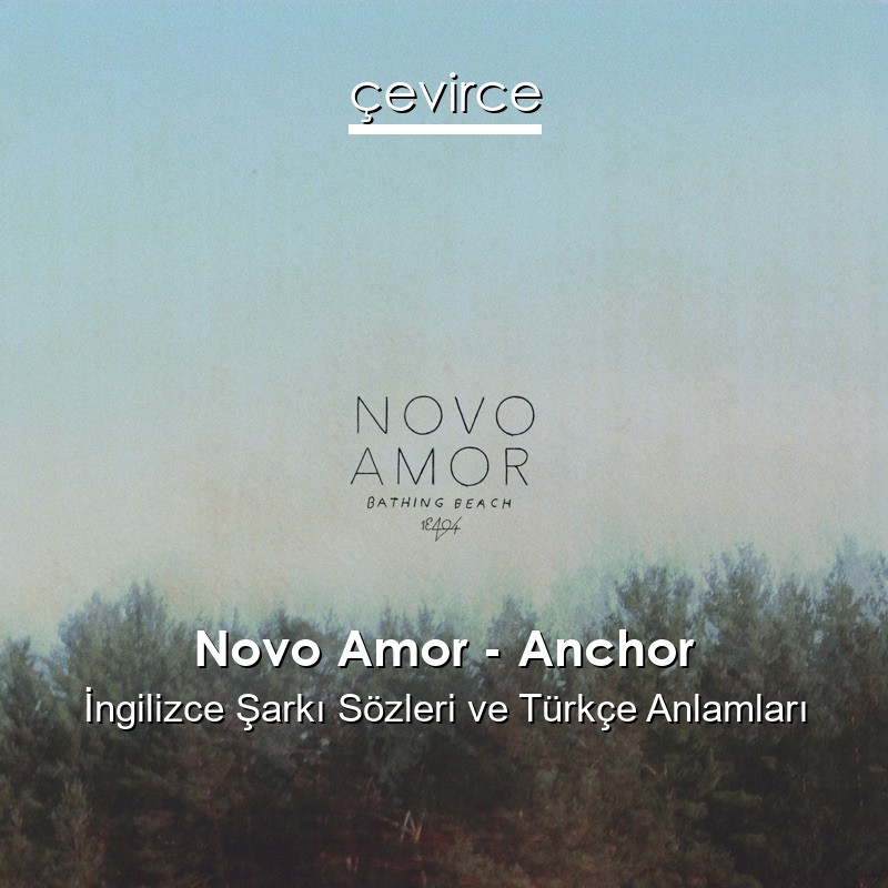 Novo Amor – Anchor İngilizce Sözleri Türkçe Anlamları