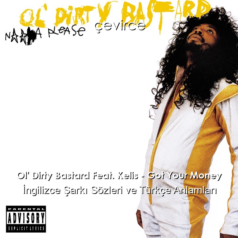 Ol’ Dirty Bastard Feat. Kelis – Got Your Money İngilizce Sözleri Türkçe Anlamları