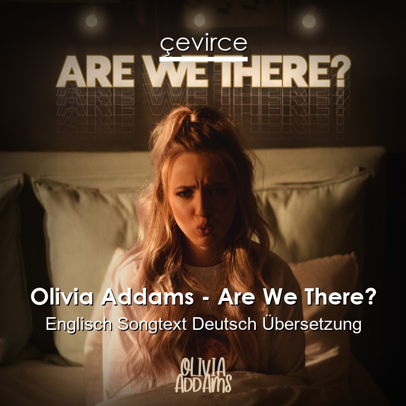 Olivia Addams – Are We There? Englisch Songtext Deutsch Übersetzung