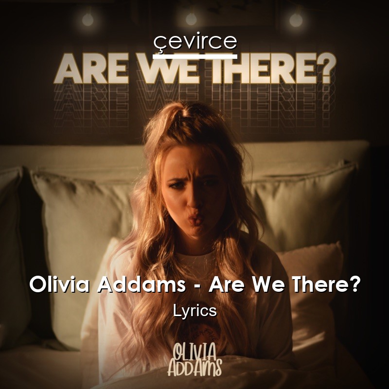 Olivia Addams – Are We There? Lyrics