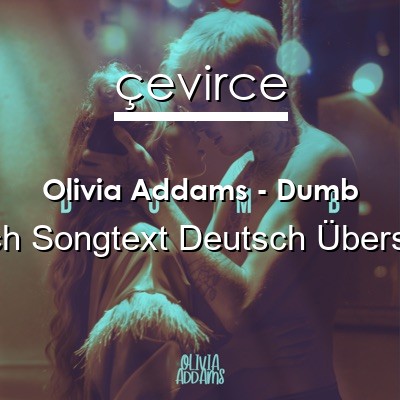 Olivia Addams – Dumb Englisch Songtext Deutsch Übersetzung