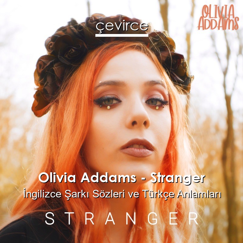 Olivia Addams – Stranger İngilizce Sözleri Türkçe Anlamları