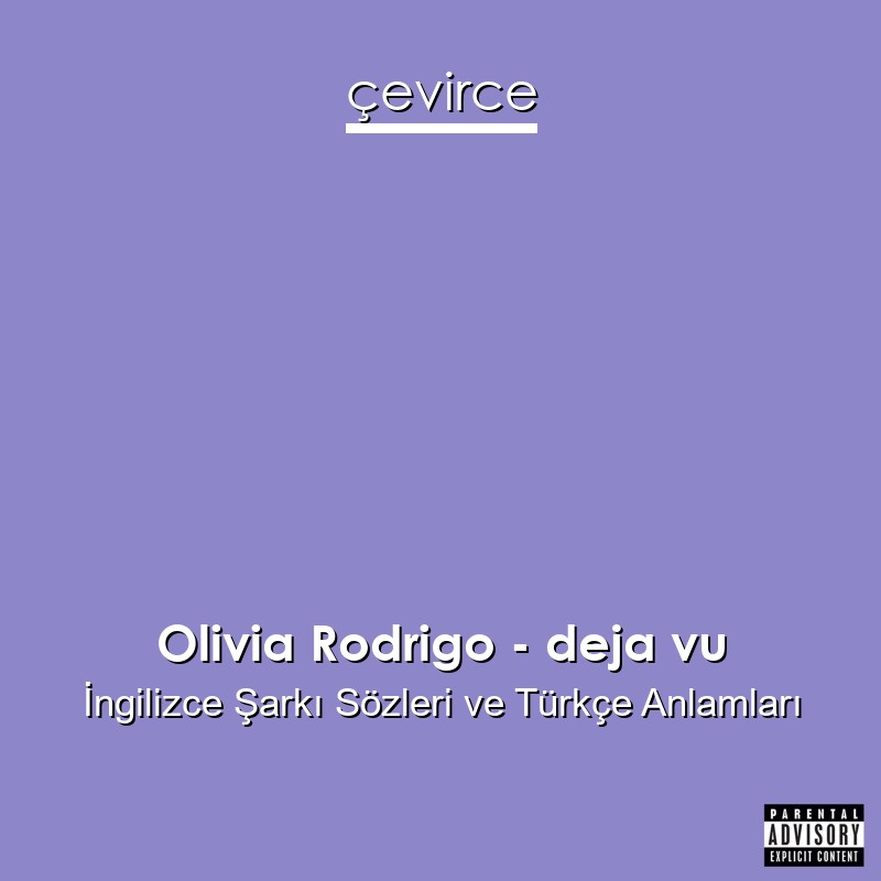 Olivia Rodrigo – deja vu İngilizce Sözleri Türkçe Anlamları