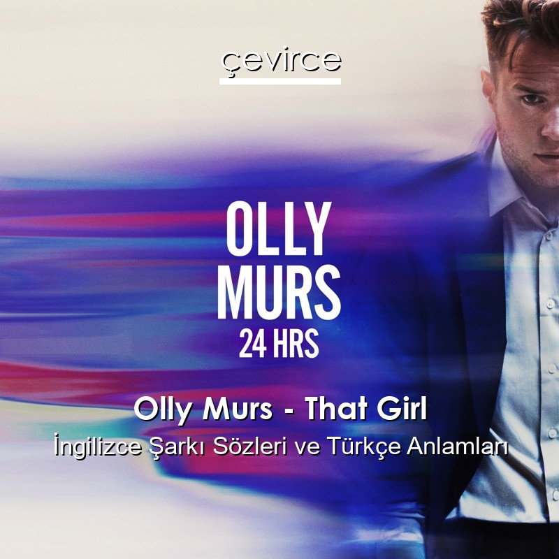 Olly Murs – That Girl İngilizce Sözleri Türkçe Anlamları