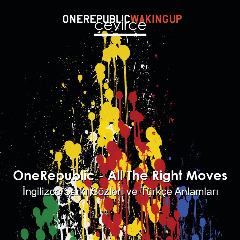 OneRepublic – All The Right Moves İngilizce Sözleri Türkçe Anlamları